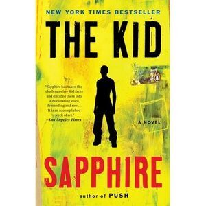 The Kid: The Kid: A Novel -- Sapphire